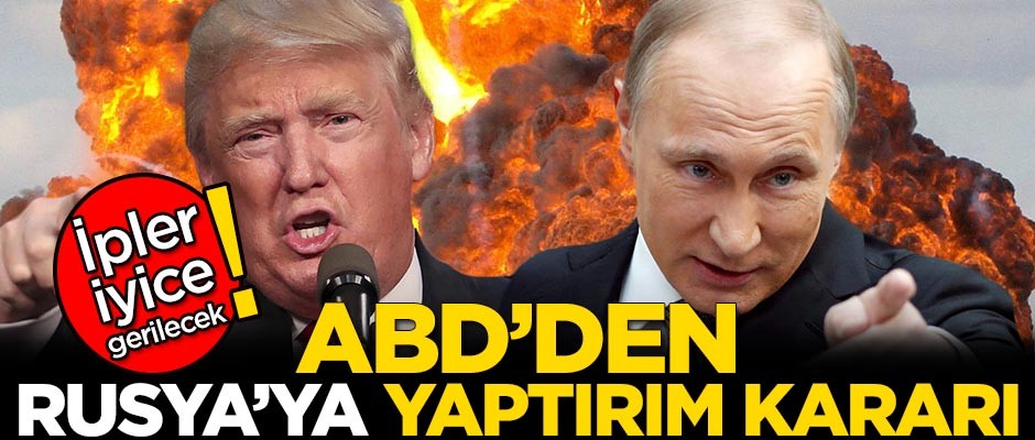 ABD'den Rusya'ya yaptırım kararı!