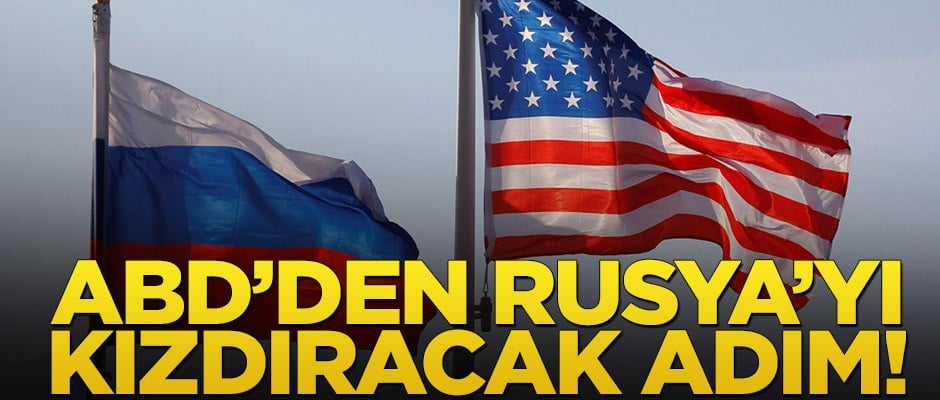 ABD’den, Rusya’yı kızdıracak adım!
