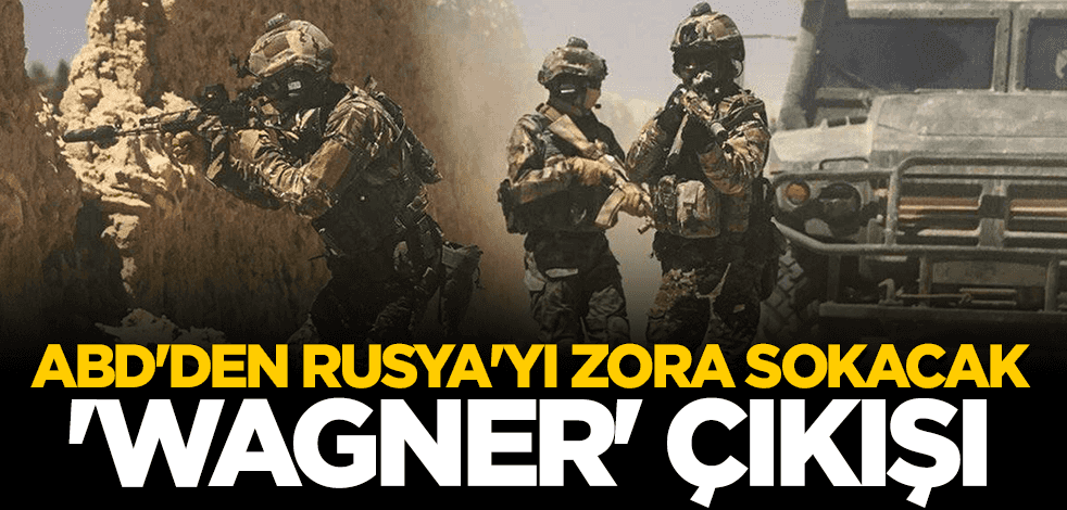 ABD'den Rusya'yı zora sokacak Wagner açıklaması