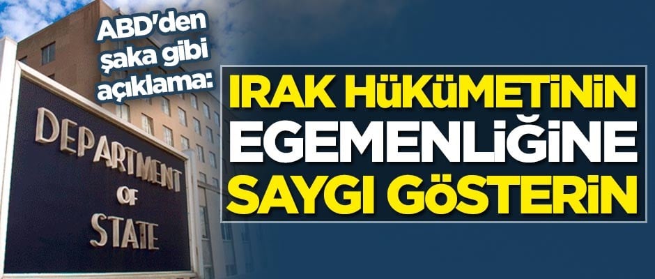 ABD'den şaka gibi açıklama: Irak hükümetinin egemenliğine saygı gösterin