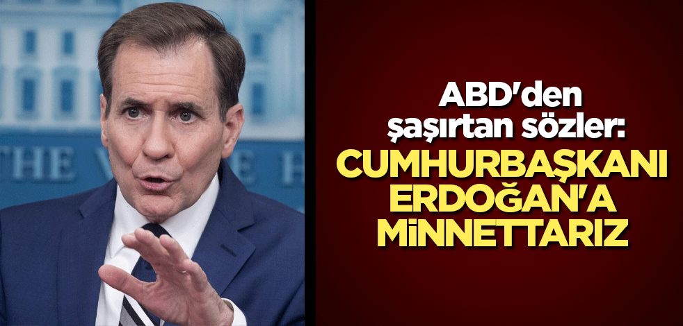 ABD'den şaşırtan sözler: Cumhurbaşkanı Erdoğan'a minnettarız