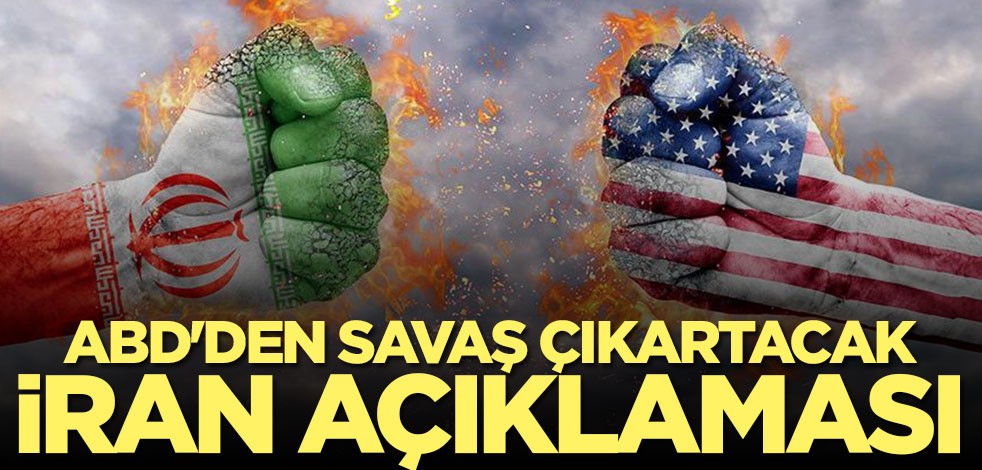 ABD'den savaş çıkartacak İran açıklaması