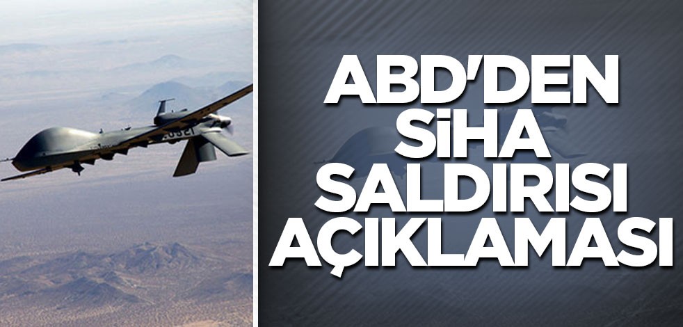 ABD'den SİHA saldırısı açıklaması