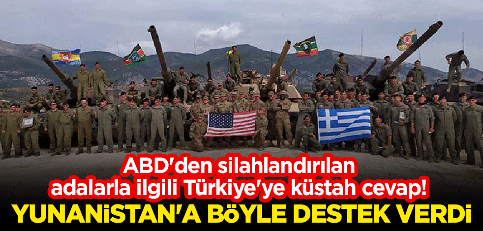 ABD'den silahlandırılan adalarla ilgili Türkiye'ye küstah cevap! Yunanistan'a böyle destek verdi