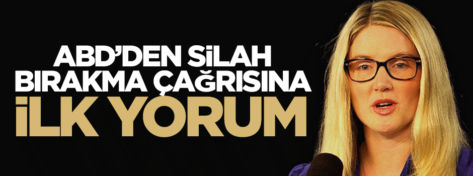 ABD'den silahları bırakma çağrısına ilk yorum