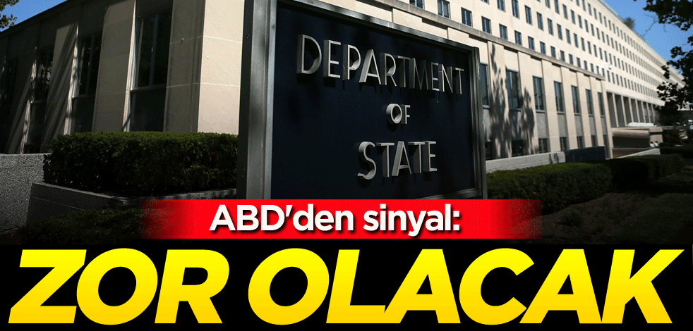 ABD'den sinyal: Zor olacak