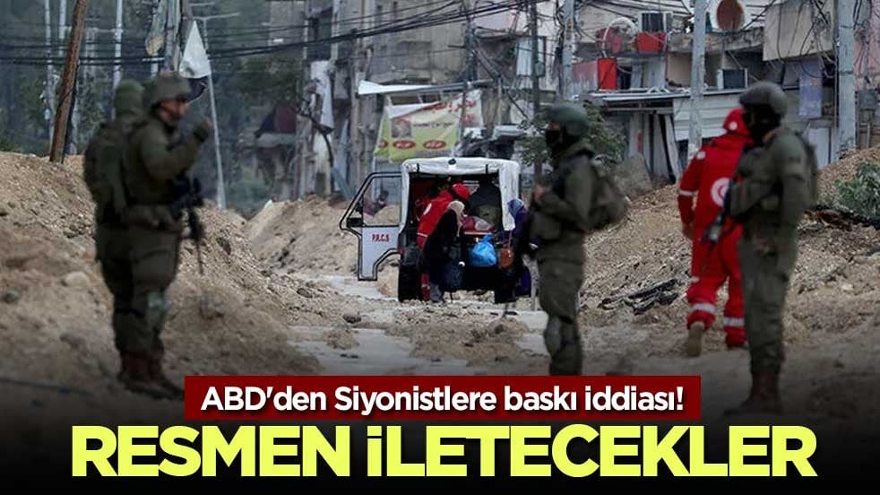 ABD'den Siyonistlere baskı iddiası! Resmen iletecekler
