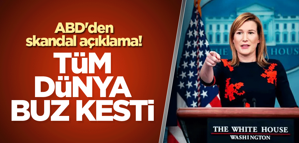ABD'den skandal açıklama! Tüm dünya buz kesti