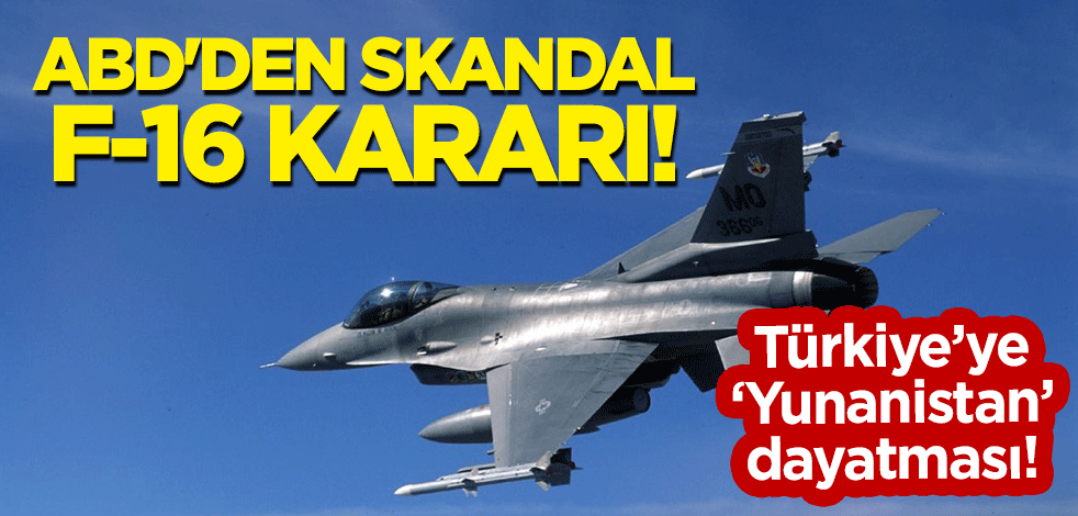 ABD'den skandal 'F-16' kararı! Türkiye'ye 'Yunanistan' dayatması