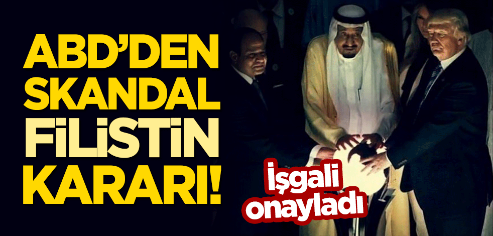 ABD'den skandal 'Filistin' kararı! İşgali onayladı