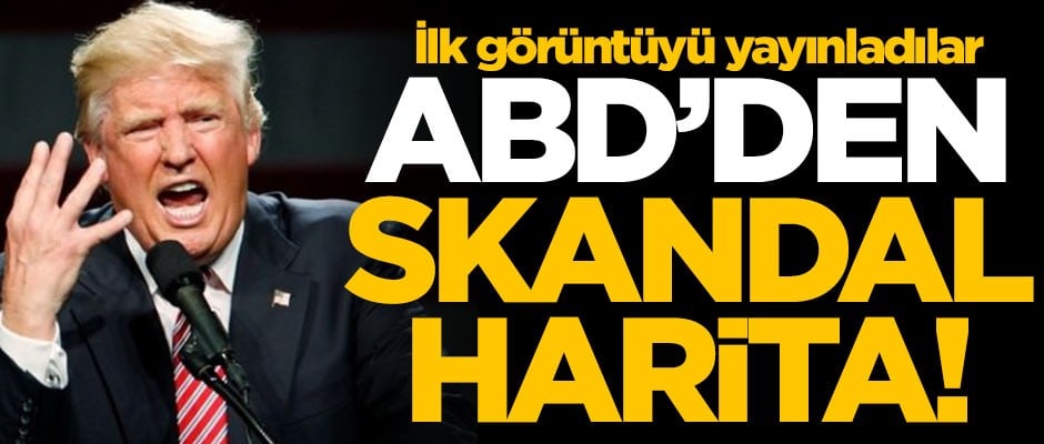 ABD'den skandal harita! İlk görüntüyü yayınladılar