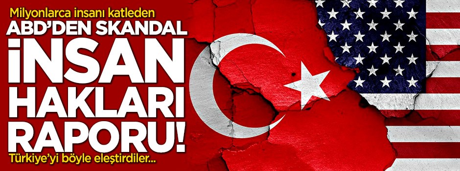 ABD'den skandal insan hakları raporu!