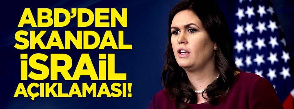 ABD'den skandal İsrail açıklaması