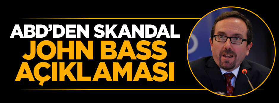 ABD'den skandal John Bass açıklaması