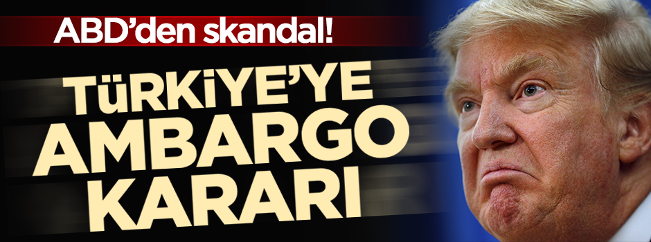 ABD'den Türkiye'ye ambargo kararı