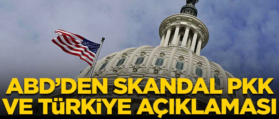 ABD'den skandal PKK ve Türkiye açıklaması!
