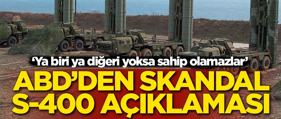 ABD'den skandal S-400 açıklaması!