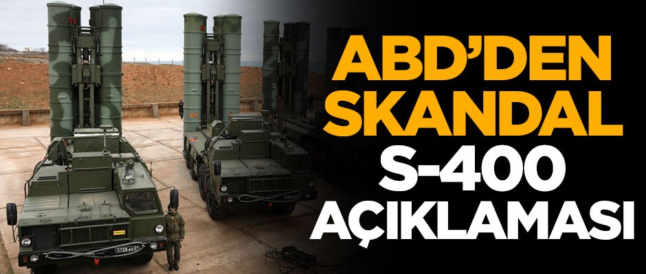 ABD'den skandal S-400 açıklaması