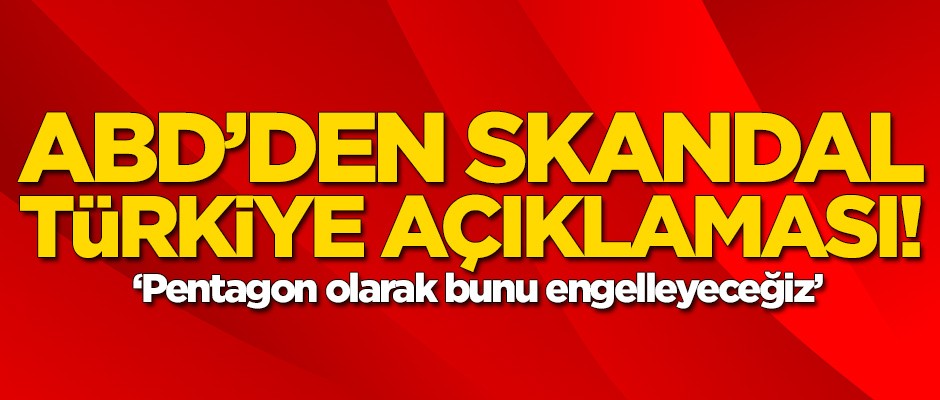 ABD'den skandal Türkiye açıklaması: Engelleyeceğiz