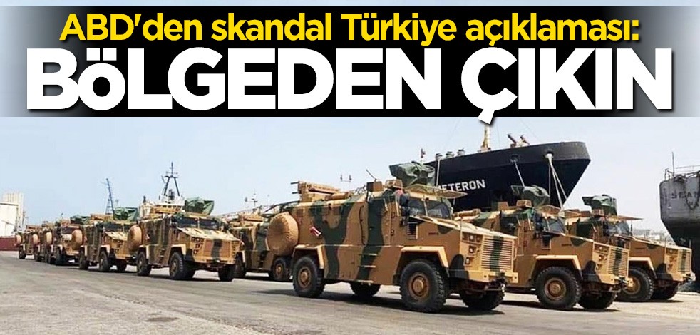 ABD'den skandal Türkiye açıklaması: Libya'dan çıkın
