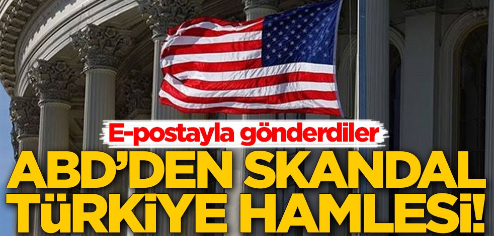 ABD'den skandal Türkiye hamlesi! E-postayla gönderdiler