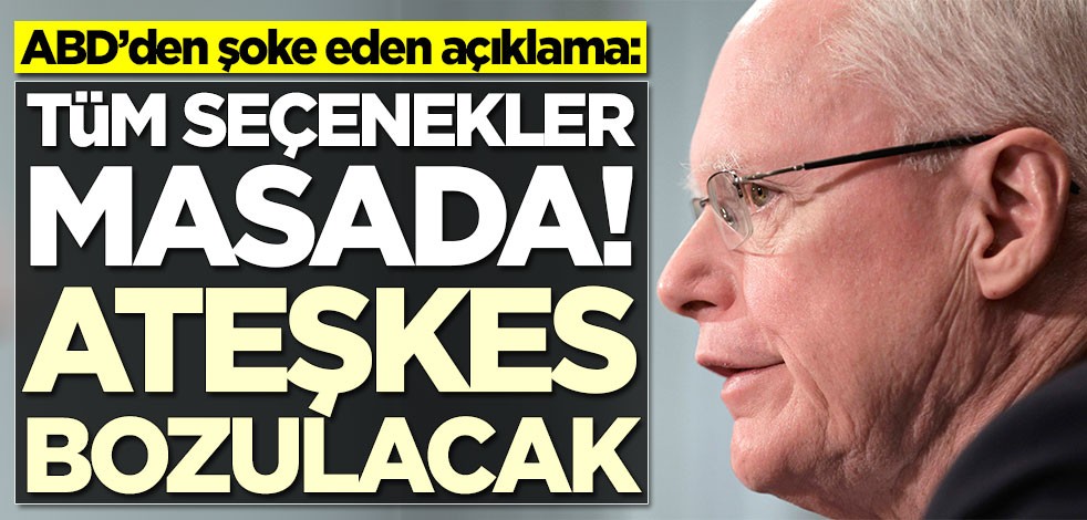 ABD'den şoke eden açıklama: Tüm seçenekler masada! Ateşkes bozulacak