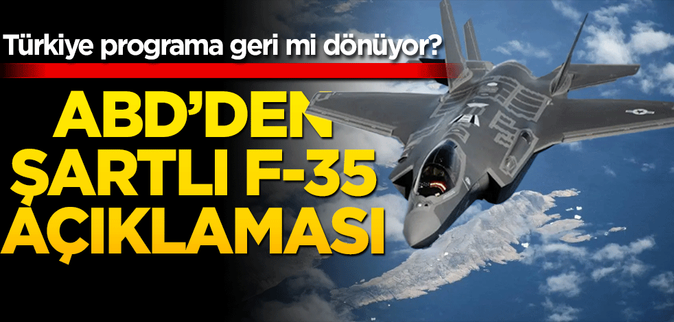 ABD'den son dakika F-35 açıklaması! Türkiye programa geri mi dönecek?