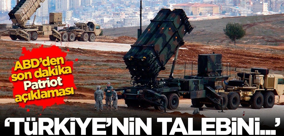 ABD’den son dakika Patriot açıklaması: Türkiye'nin talebini...