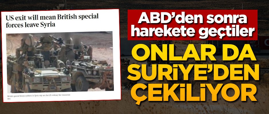 ABD'den sonra harekete geçtiler! Onlar da Suriye'den çekiliyor