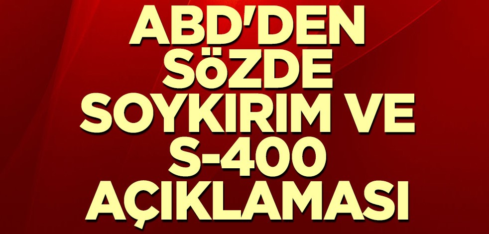 ABD'den sözde soykırım ve S-400 açıklaması