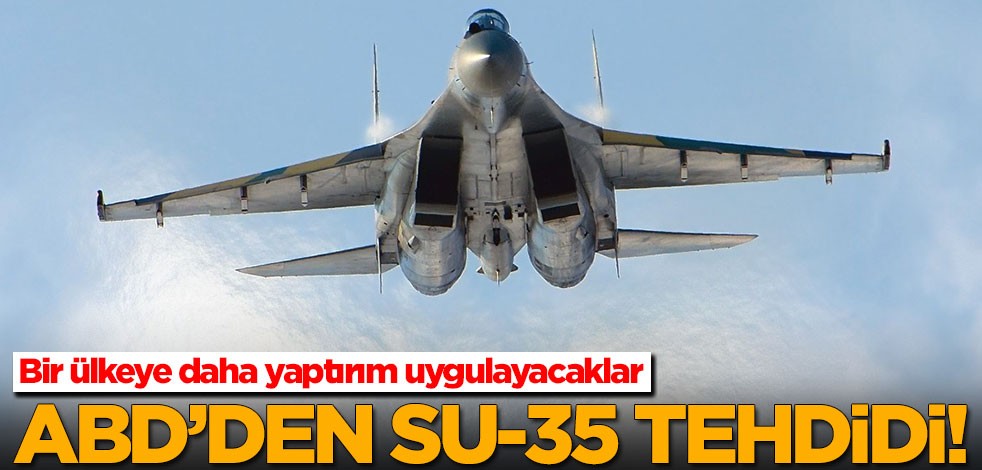 ABD'den Su-35 tehdidi! Yaptırım uygulayacaklar