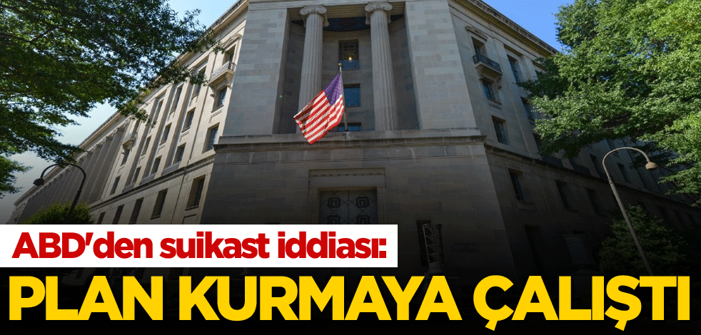 ABD'den suikast iddiası: Plan kurmaya çalıştı