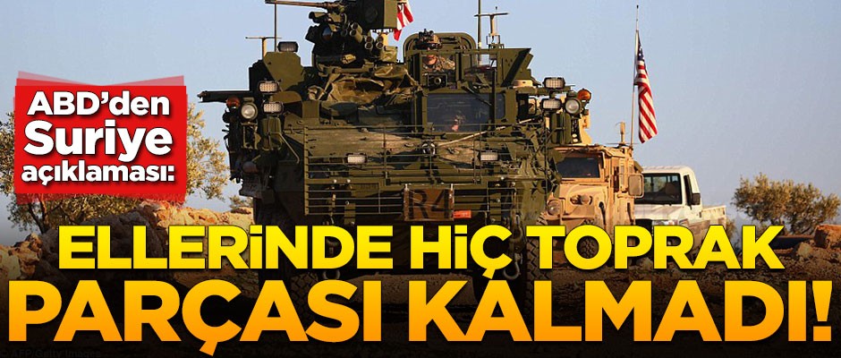ABD'den Suriye açıklaması: Ellerinde hiç toprak parçası kalmadı