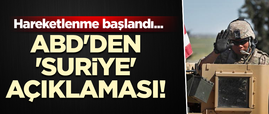 ABD'den 'Suriye' açıklaması! Hareketlenme başlandı...