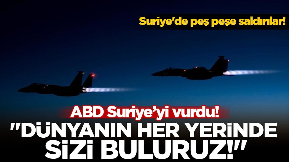 ABD’den Suriye’de dev operasyon: "Sizi dünyanın her yerinde bulur ve öldürürüz!"