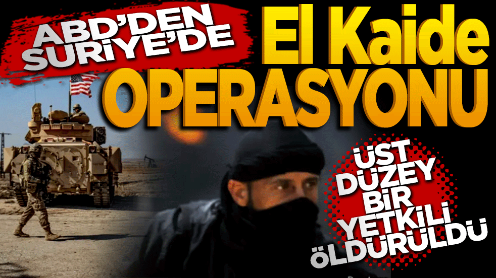 ABD’den Suriye’de El Kaide operasyonu! Üst düzey terörist öldürüldü