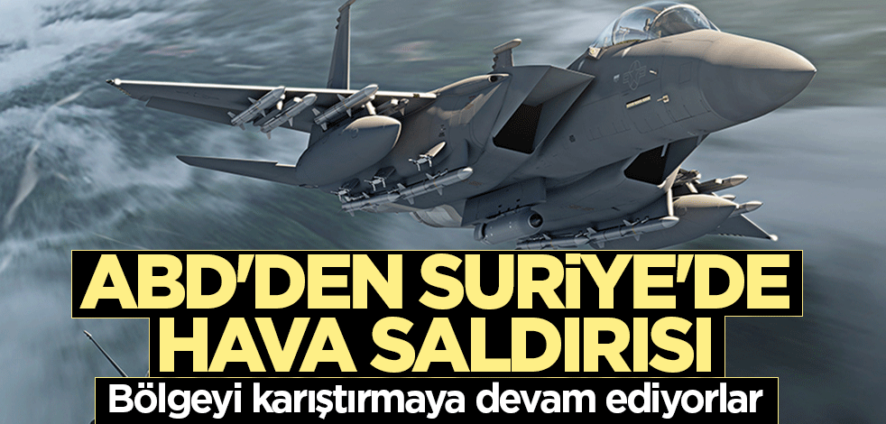 ABD'den Suriye'de hava saldırısı