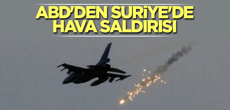 ABD'den Suriye'de hava saldırısı