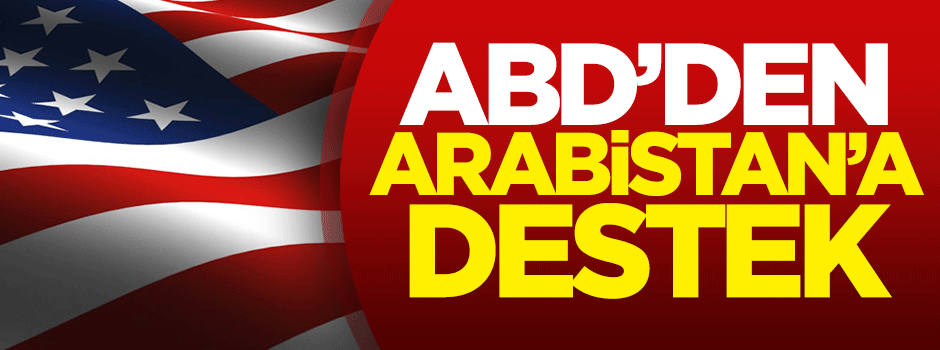ABD'den Suudi Arabistan'a destek
