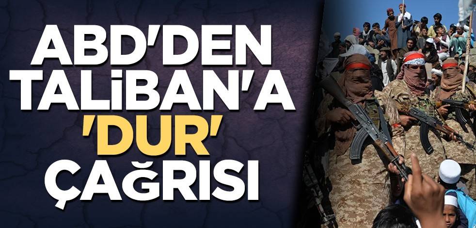 ABD'den Taliban'a 'dur' çağrısı