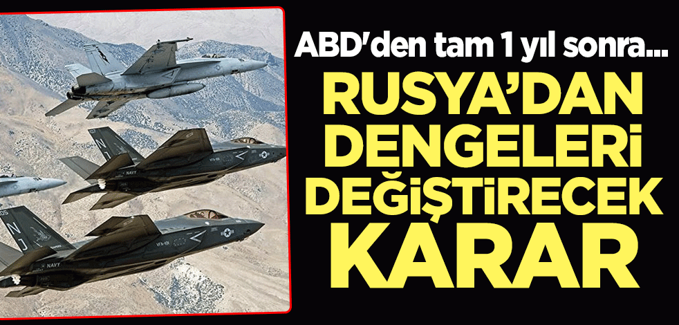 ABD'den tam 1 yıl sonra... Rusya'dan dengeleri değiştirecek karar