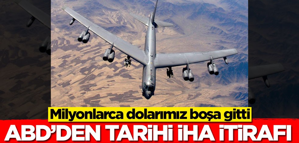 ABD'den tarihi İHA itirafı: Milyonlarca dolarımız boşa gitti