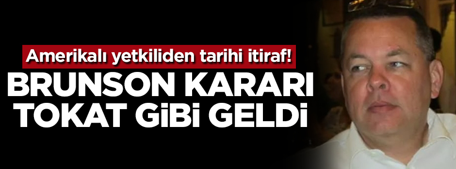 ABD'den tarihi itiraf: Brunson kararı tokat gibi geldi