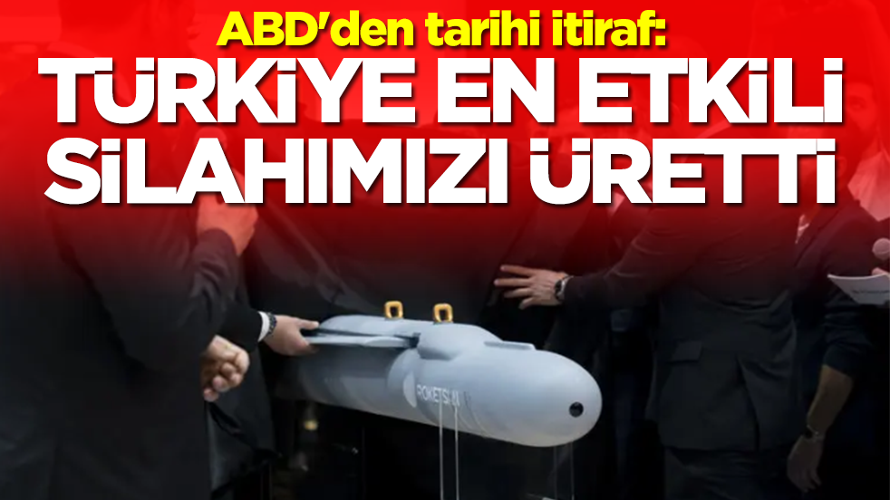 ABD'den tarihi itiraf: Türkiye bizim en etkili silahımızı üretti