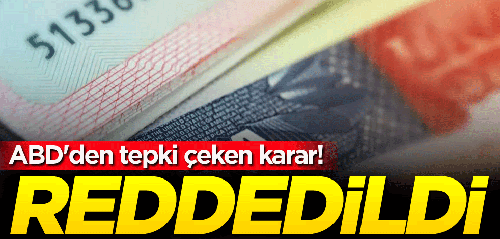 ABD'den tepki çeken karar! Reddedildi
