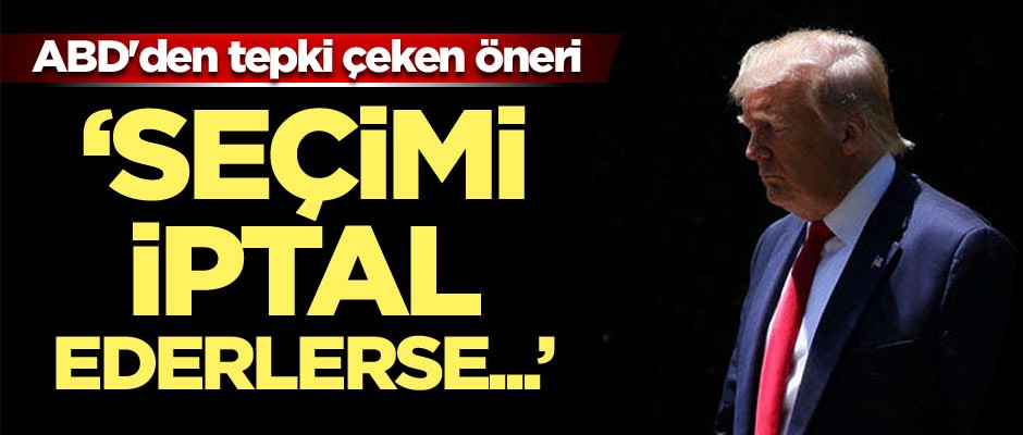 ABD'den tepki çeken öneri: Seçimi iptal ederlerse...