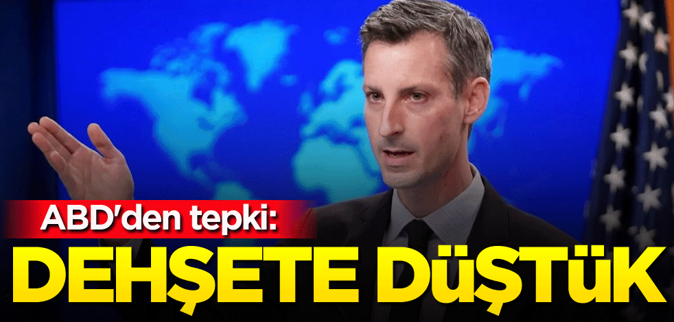 ABD'den tepki: Dehşete düştük