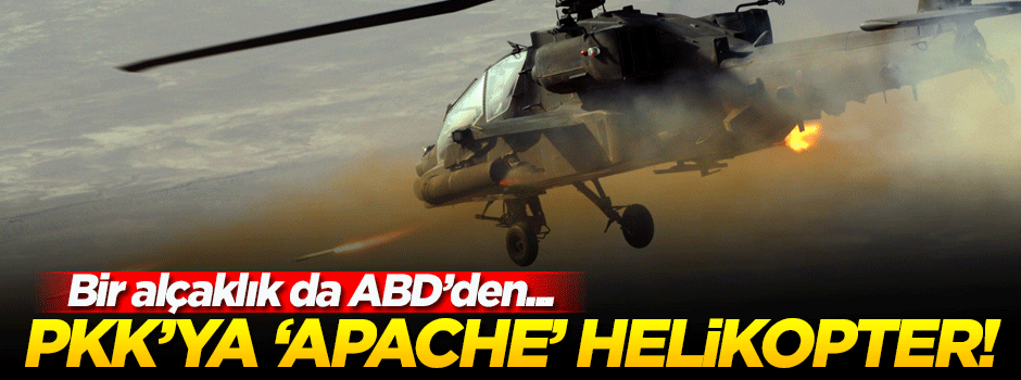 ABD'den terör örgütü PKK'ya 'Apeche' helikopter!