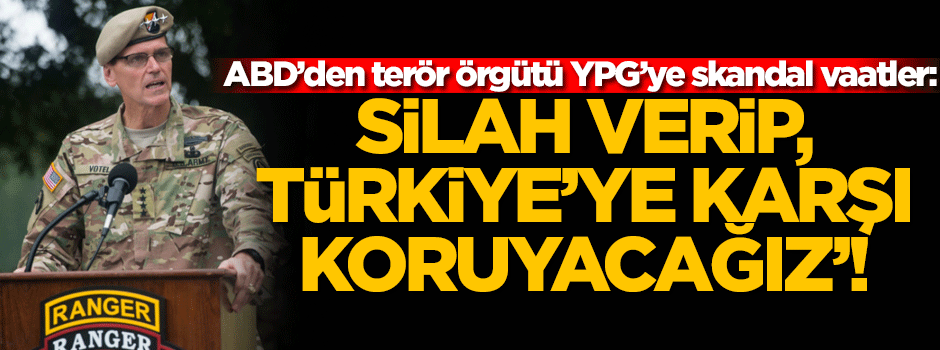 ABD'den terör örgütü YPG'ye skandal vaatler