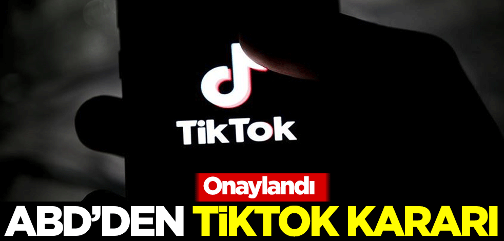 ABD'den Tiktok kararı! Onaylandı